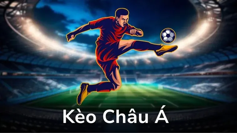 Cẩm Nang Tìm Hiểu Cách Chơi Kèo Châu Á Cho Người Mới