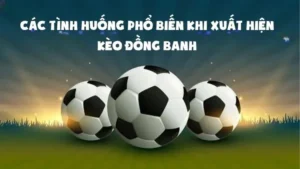 Chia Sẻ Cách Chơi Kèo Đồng Banh Hiệu Quả Nhất Trong Bóng Đá