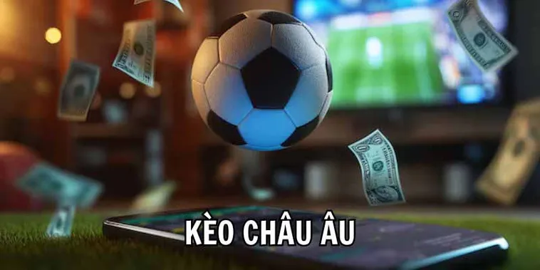 Những Bí Quyết Về Cách Chơi Kèo Châu Âu Hiệu Quả Nhất