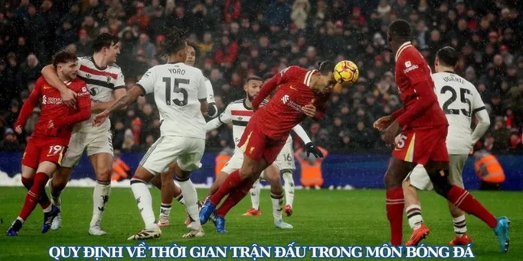 Quy Định Thời Gian Trận Đấu Bóng Đá Và Các Phút Bù Giờ Kịch Tính