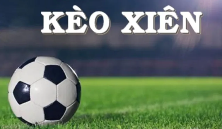 Cách Chơi Kèo Xiên Trong Bóng Đá Để Nhận Thưởng Cực Cao Mỗi Ngày